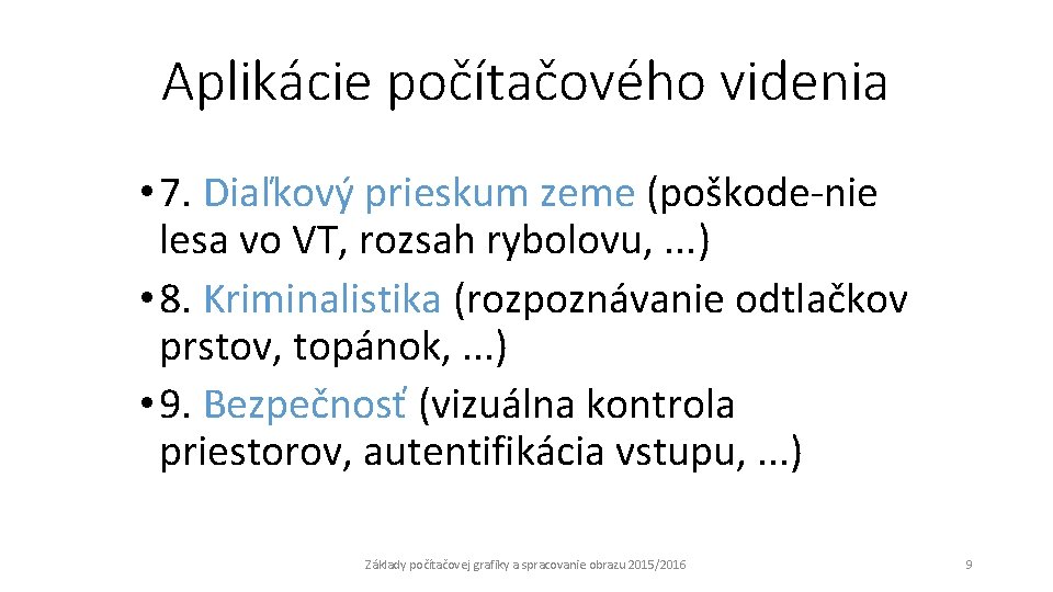 Aplikácie počítačového videnia • 7. Diaľkový prieskum zeme (poškode-nie lesa vo VT, rozsah rybolovu,