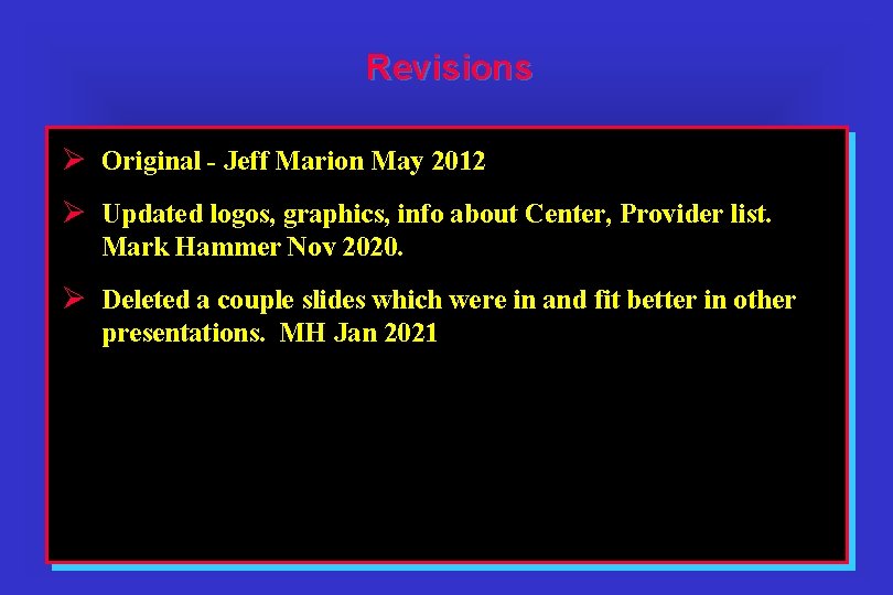 Revisions Ø Original - Jeff Marion May 2012 Ø Updated logos, graphics, info about