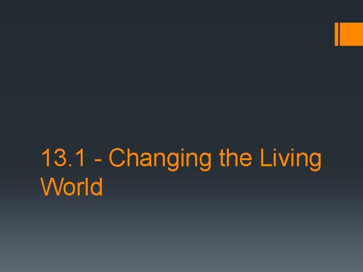 13. 1 - Changing the Living World 