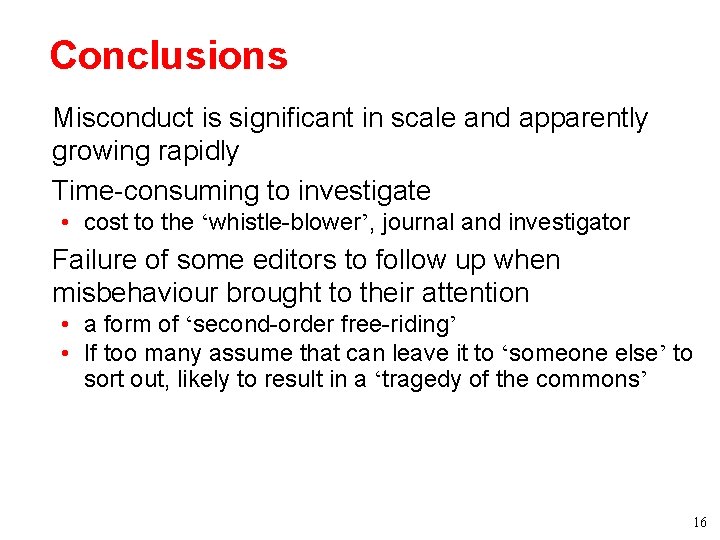 Conclusions • Misconduct is significant in scale and apparently growing rapidly • Time-consuming to