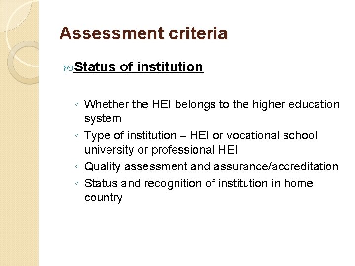 Assessment criteria Status of institution ◦ Whether the HEI belongs to the higher education