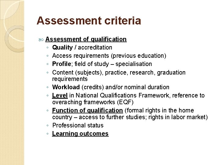 Assessment criteria Assessment of qualification ◦ Quality / accreditation ◦ Access requirements (previous education)