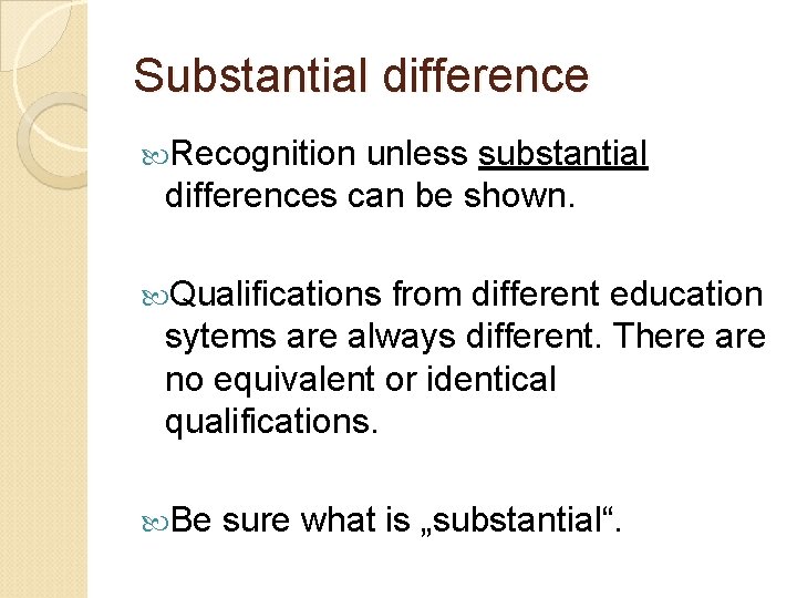 Substantial difference Recognition unless substantial differences can be shown. Qualifications from different education sytems