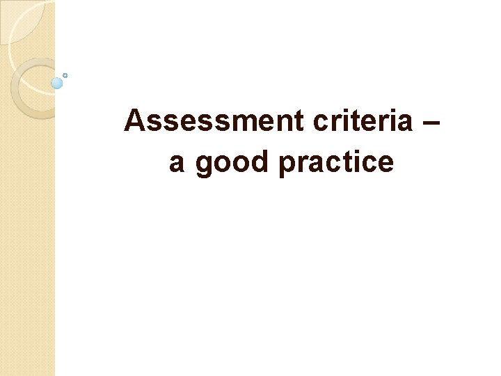 Assessment criteria – a good practice 