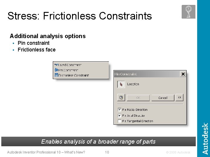 Stress: Frictionless Constraints Additional analysis options Pin constraint § Frictionless face § Enables analysis
