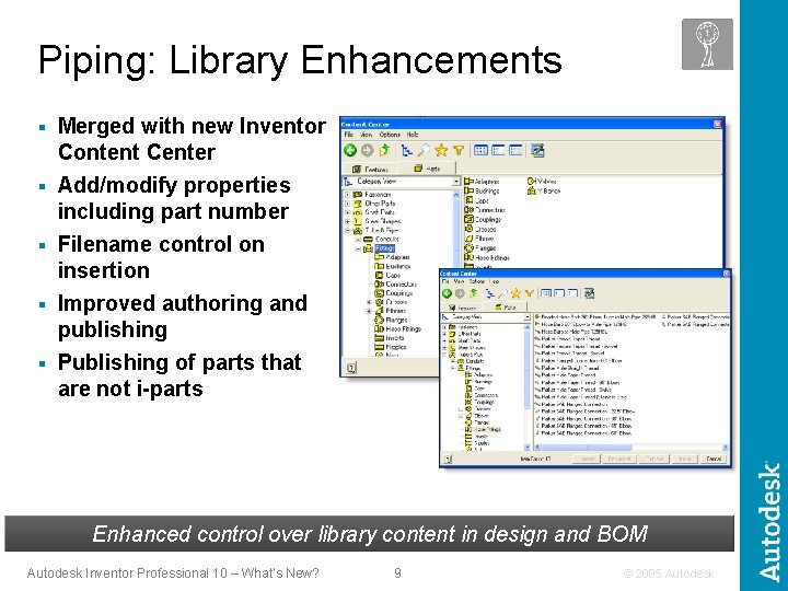 Piping: Library Enhancements § Merged with new Inventor Content Center Add/modify properties including part