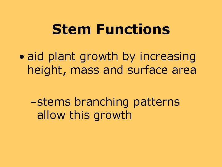 Stem Functions • aid plant growth by increasing height, mass and surface area –stems