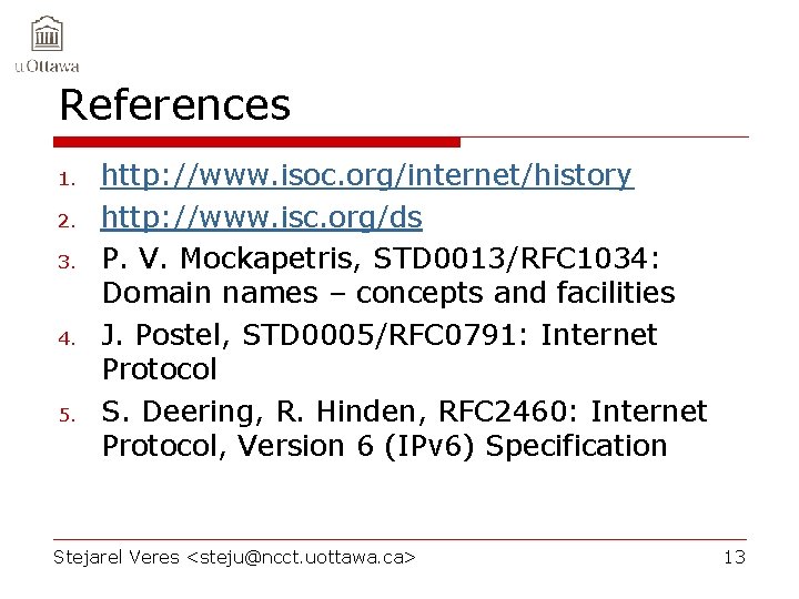 References 1. 2. 3. 4. 5. http: //www. isoc. org/internet/history http: //www. isc. org/ds