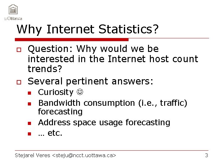 Why Internet Statistics? o o Question: Why would we be interested in the Internet
