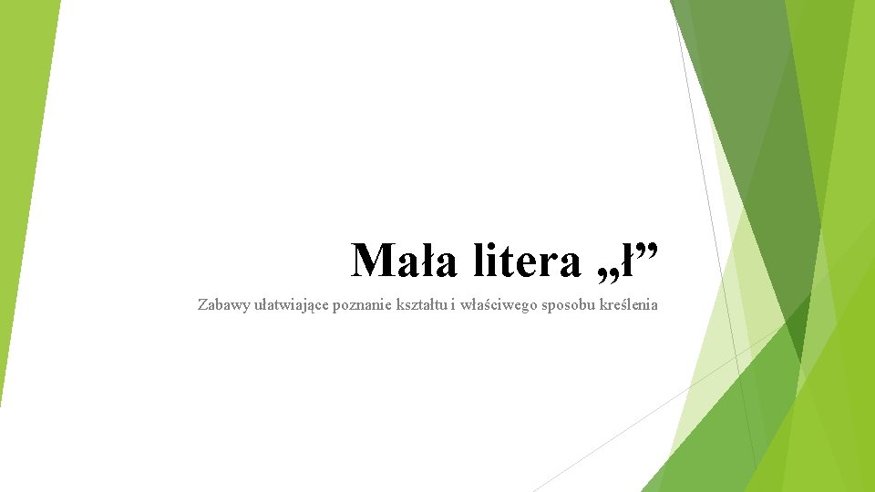 Mała litera „ł” Zabawy ułatwiające poznanie kształtu i właściwego sposobu kreślenia 