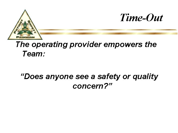 Time-Out The operating provider empowers the Team: “Does anyone see a safety or quality