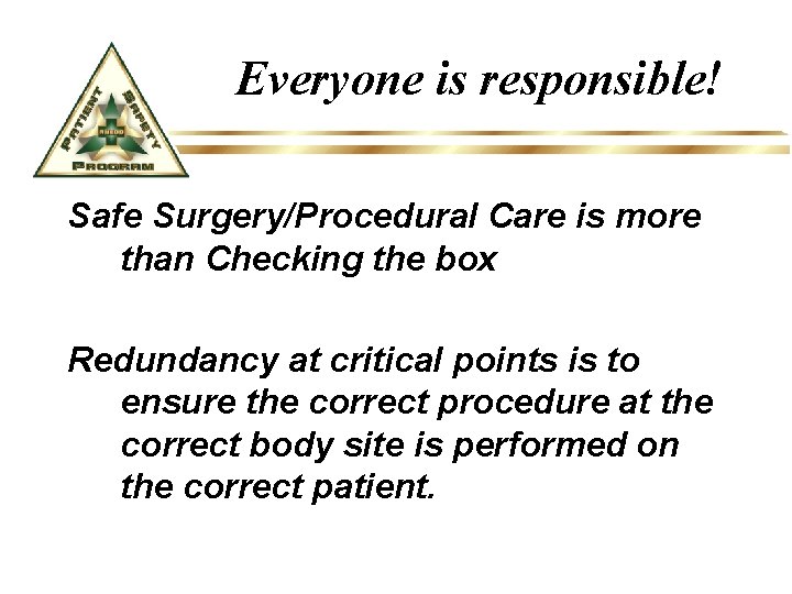 Everyone is responsible! Safe Surgery/Procedural Care is more than Checking the box Redundancy at