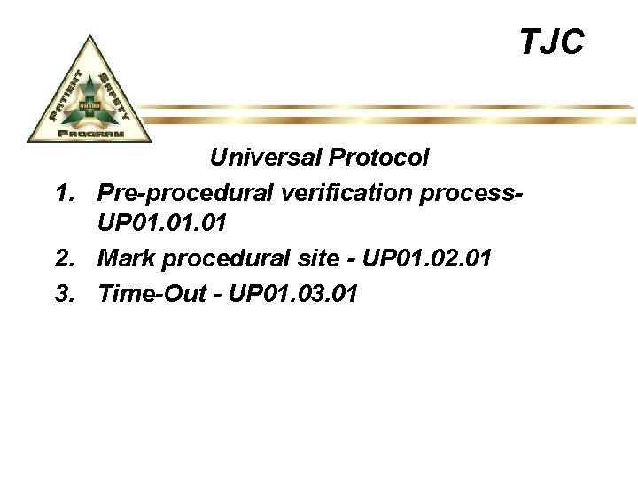 TJC Universal Protocol 1. Pre-procedural verification process. UP 01. 01 2. Mark procedural site