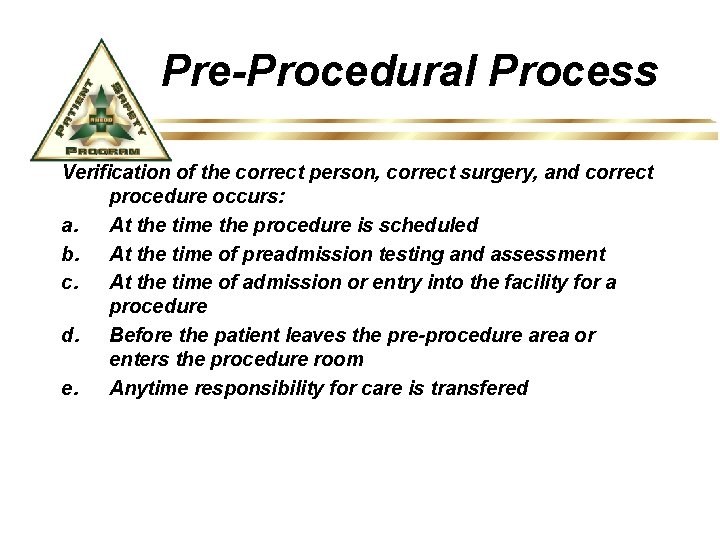 Pre-Procedural Process Verification of the correct person, correct surgery, and correct procedure occurs: a.