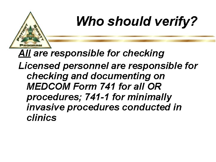 Who should verify? All are responsible for checking Licensed personnel are responsible for checking