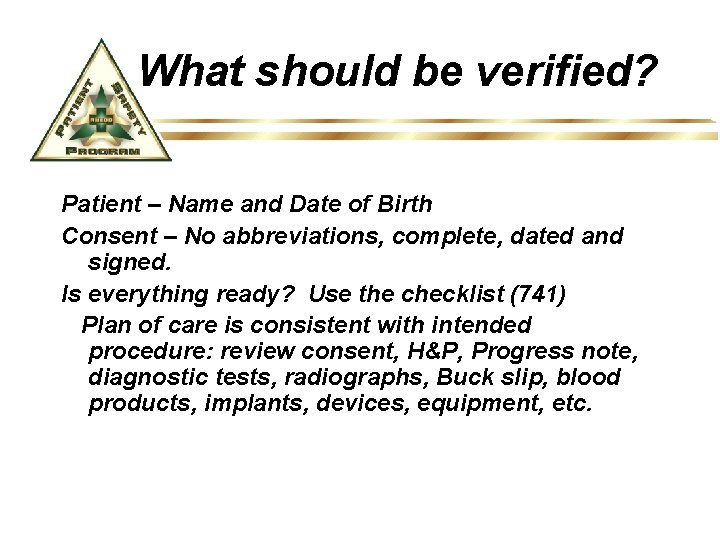 What should be verified? Patient – Name and Date of Birth Consent – No