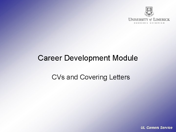 Career Development Module CVs and Covering Letters UL Careers Service 