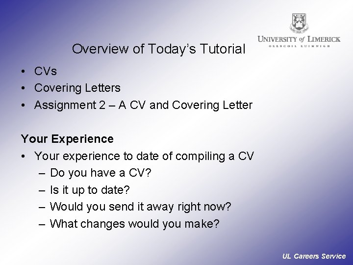 Overview of Today’s Tutorial • CVs • Covering Letters • Assignment 2 – A