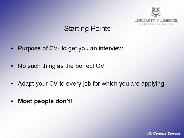 Starting Points • Purpose of CV- to get you an interview • No such