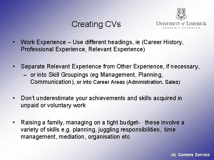 Creating CVs • Work Experience – Use different headings, ie (Career History, Professional Experience,