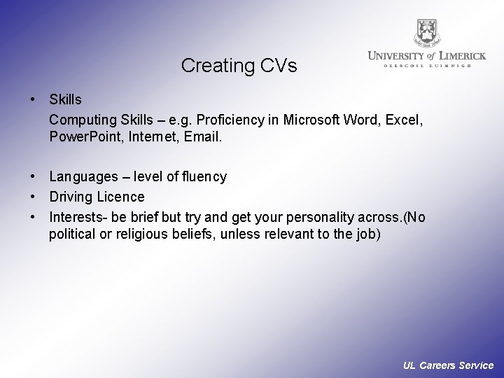 Creating CVs • Skills Computing Skills – e. g. Proficiency in Microsoft Word, Excel,