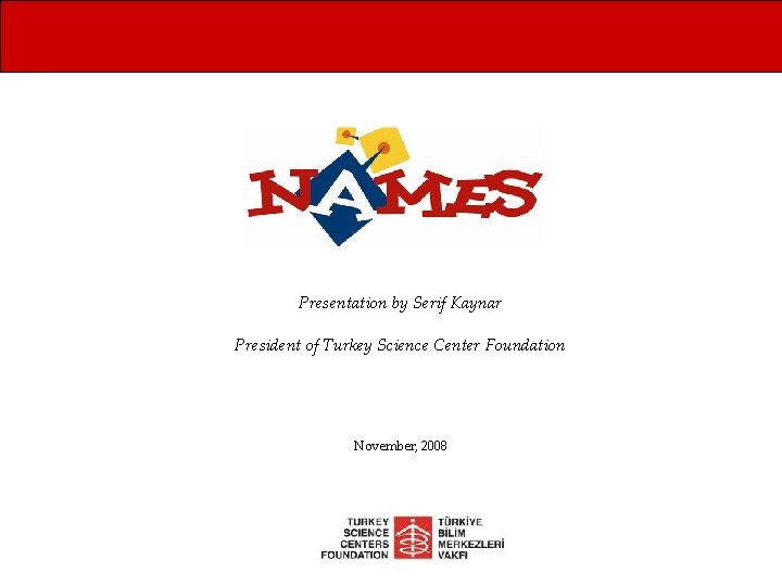 Presentation by Serif Kaynar President of Turkey Science Center Foundation November, 2008 