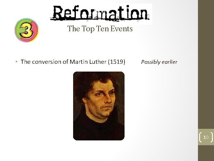 The Top Ten Events • The conversion of Martin Luther (1519) Possibly earlier 10