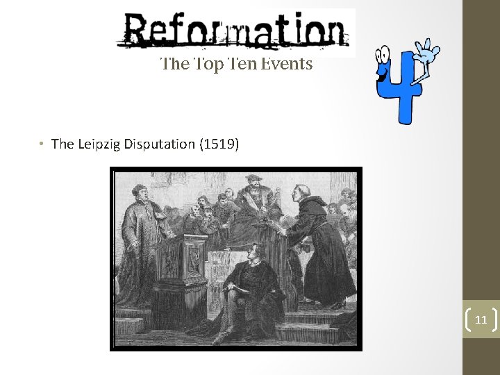 The Top Ten Events • The Leipzig Disputation (1519) 11 