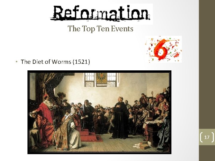 The Top Ten Events • The Diet of Worms (1521) 17 