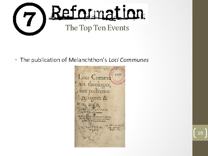 The Top Ten Events • The publication of Melanchthon’s Loci Communes 18 