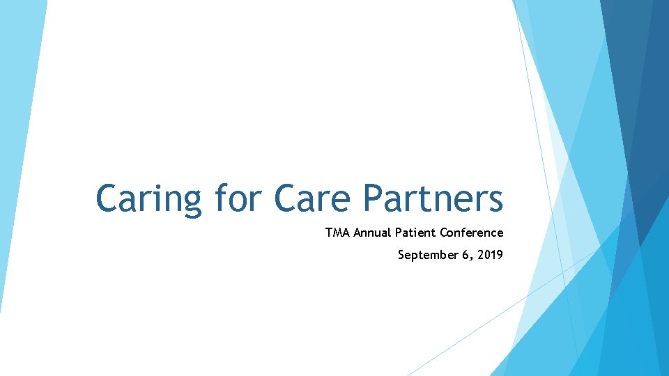 Caring for Care Partners TMA Annual Patient Conference September 6, 2019 