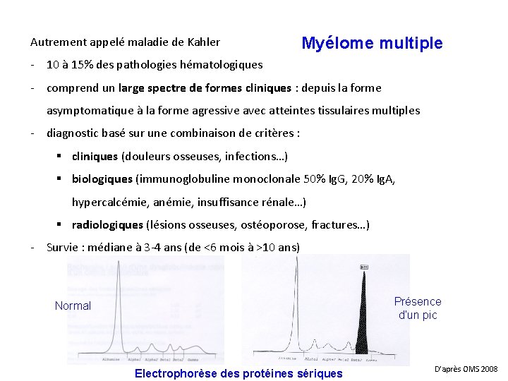 Autrement appelé maladie de Kahler Myélome multiple - 10 à 15% des pathologies hématologiques