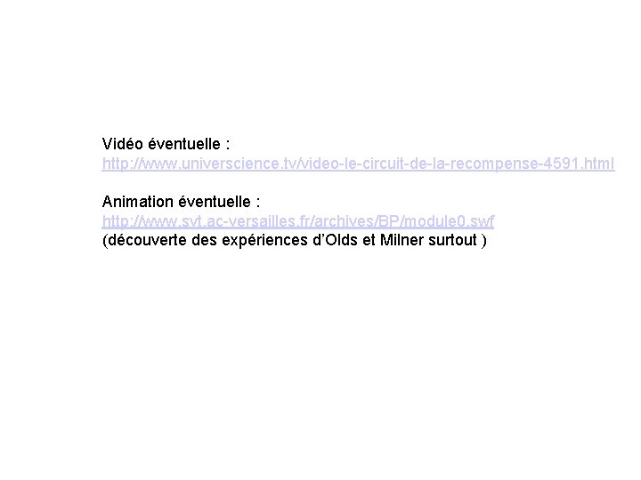 Vidéo éventuelle : http: //www. universcience. tv/video-le-circuit-de-la-recompense-4591. html Animation éventuelle : http: //www. svt.
