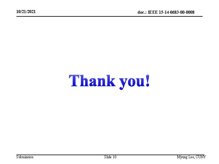 10/21/2021 doc. : IEEE 15 -14 -0683 -00 -0008 Thank you! Submission Slide 10