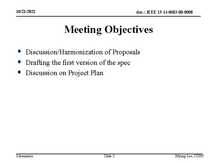 10/21/2021 doc. : IEEE 15 -14 -0683 -00 -0008 Meeting Objectives § Discussion/Harmonization of