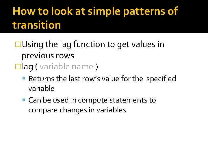 How to look at simple patterns of transition �Using the lag function to get How to look at simple patterns of transition �Using the lag function to get