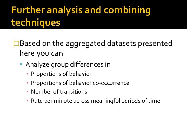 Further analysis and combining techniques �Based on the aggregated datasets presented here you can Further analysis and combining techniques �Based on the aggregated datasets presented here you can