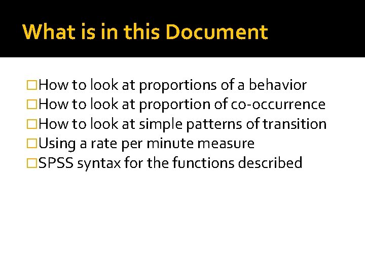 What is in this Document �How to look at proportions of a behavior �How What is in this Document �How to look at proportions of a behavior �How