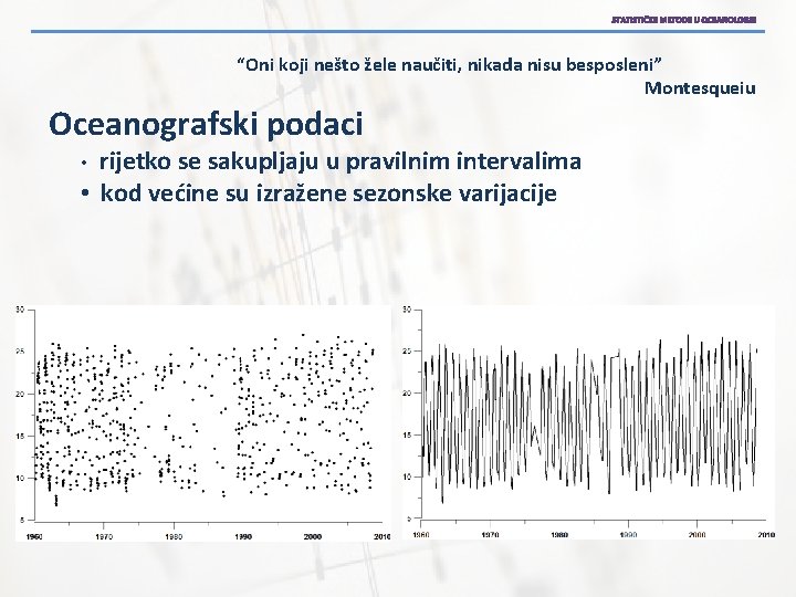 “Oni koji nešto žele naučiti, nikada nisu besposleni” Montesqueiu Oceanografski podaci rijetko se sakupljaju