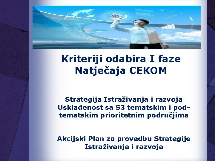 Kriteriji odabira I faze Natječaja CEKOM Strategija Istraživanja i razvoja Usklađenost sa S 3