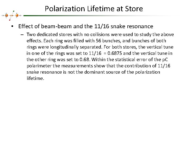 Polarization Lifetime at Store • Effect of beam-beam and the 11/16 snake resonance –
