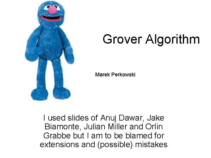 Grover Algorithm Marek Perkowski I used slides of Anuj Dawar, Jake Biamonte, Julian Miller