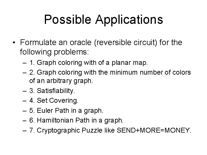 Possible Applications • Formulate an oracle (reversible circuit) for the following problems: – 1.