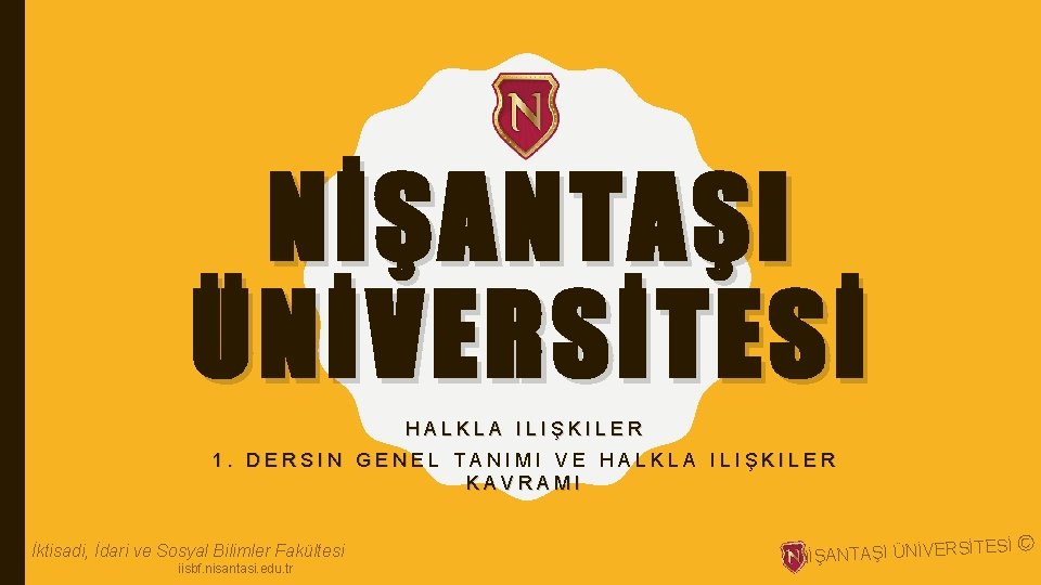 NİŞANTAŞI ÜNİVERSİTESİ HALKLA ILIŞKILER 1. DERSIN GENEL TANIMI VE HALKLA ILIŞKILER KAVRAMI İktisadi, İdari