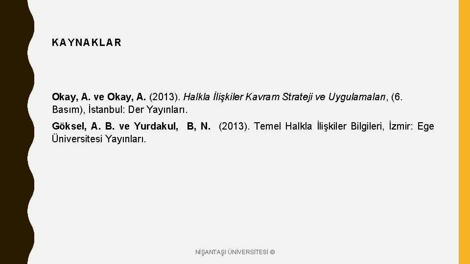 KAYNAKL AR Okay, A. ve Okay, A. (2013). Halkla İlişkiler Kavram Strateji ve Uygulamaları,