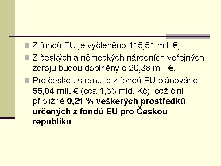 n Z fondů EU je vyčleněno 115, 51 mil. €, n Z českých a