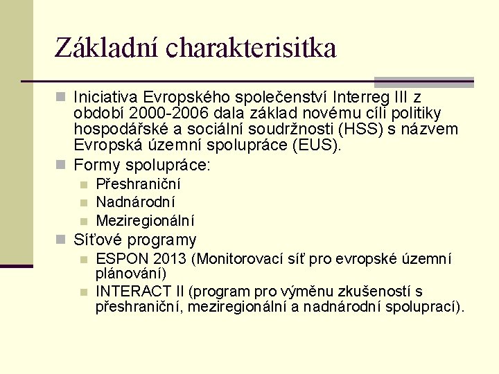 Základní charakterisitka n Iniciativa Evropského společenství Interreg III z období 2000 -2006 dala základ