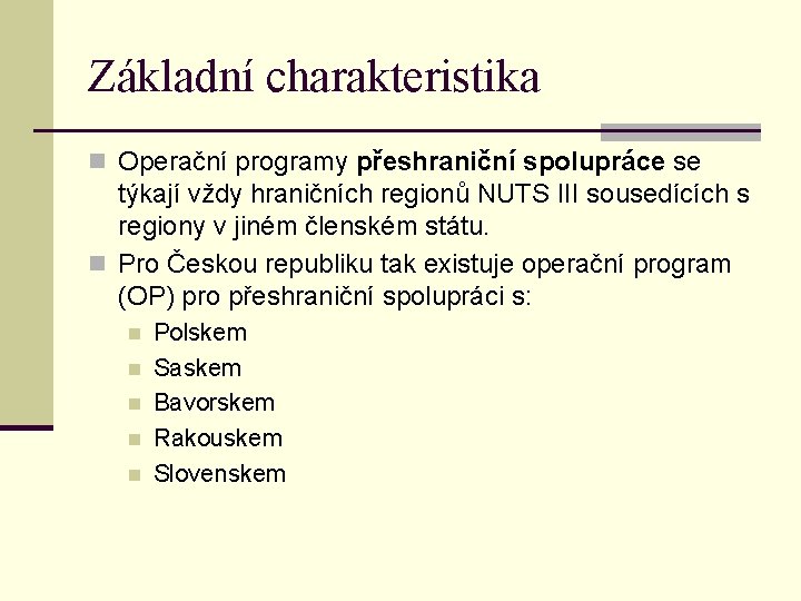 Základní charakteristika n Operační programy přeshraniční spolupráce se týkají vždy hraničních regionů NUTS III