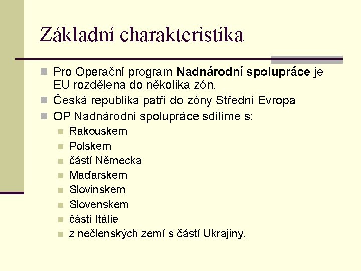 Základní charakteristika n Pro Operační program Nadnárodní spolupráce je EU rozdělena do několika zón.