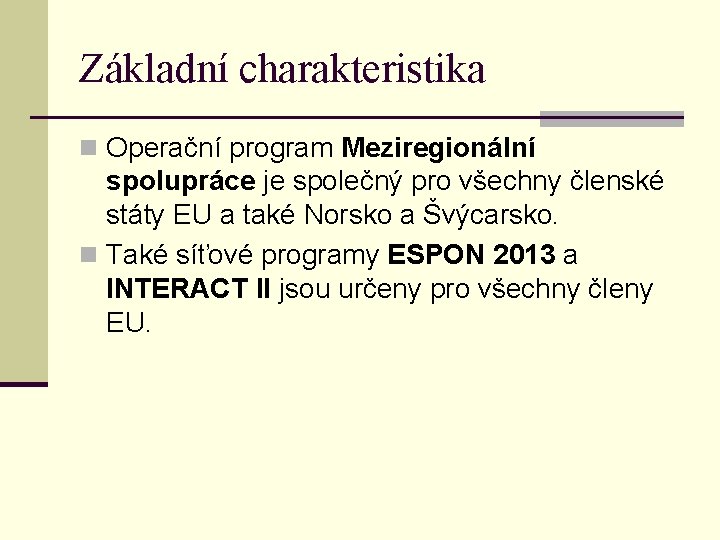 Základní charakteristika n Operační program Meziregionální spolupráce je společný pro všechny členské státy EU